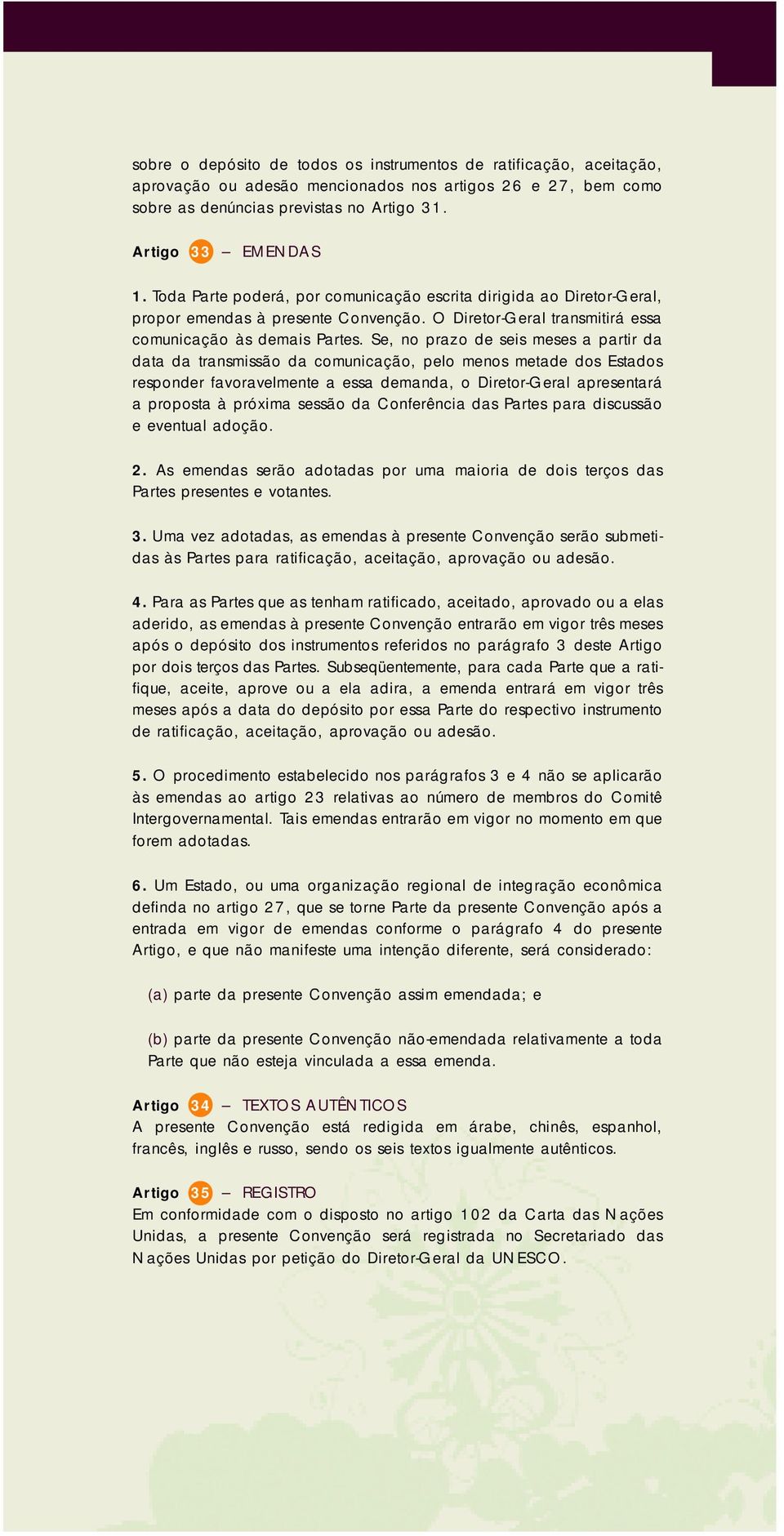 Se, no prazo de seis meses a partir da data da transmissão da comunicação, pelo menos metade dos Estados responder favoravelmente a essa demanda, o Diretor-Geral apresentará a proposta à próxima