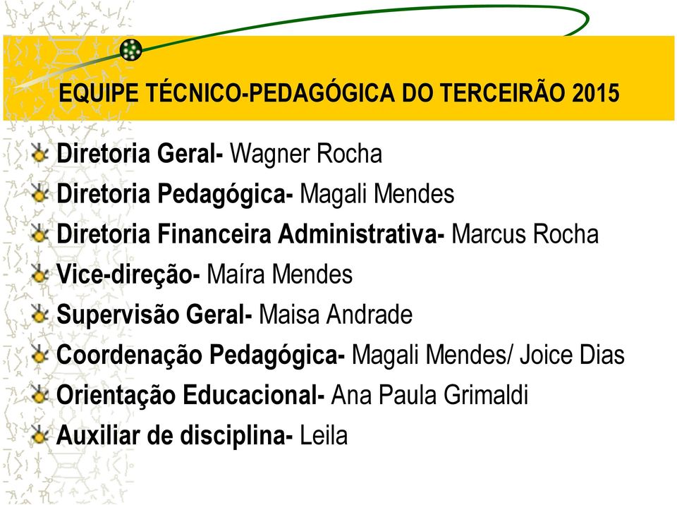 Vice-direção- Maíra Mendes Supervisão Geral- Maisa Andrade Coordenação Pedagógica-