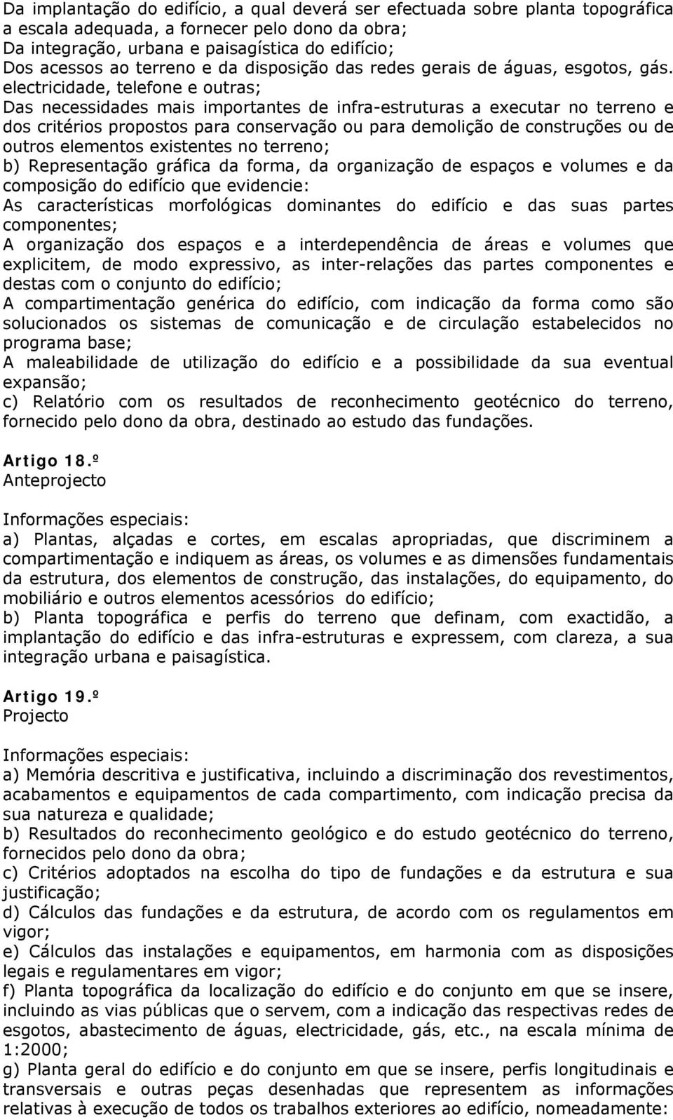 electricidade, telefone e outras; Das necessidades mais importantes de infra-estruturas a executar no terreno e dos critérios propostos para conservação ou para demolição de construções ou de outros