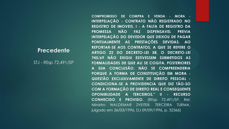 AO REPORTAR-SE AOS CONTRATOS, A QUE SE REFERE O ARTIGO 22 DO DECRETO-LEI 58, O DECRETO-LEI 745/69 NÃO EXIGIU ESTIVESSEM SUBMETIDOS AS FORMALIDADES DE QUE ALI SE COGITA, POSTERIORES A SUA CONCLUSÃO.