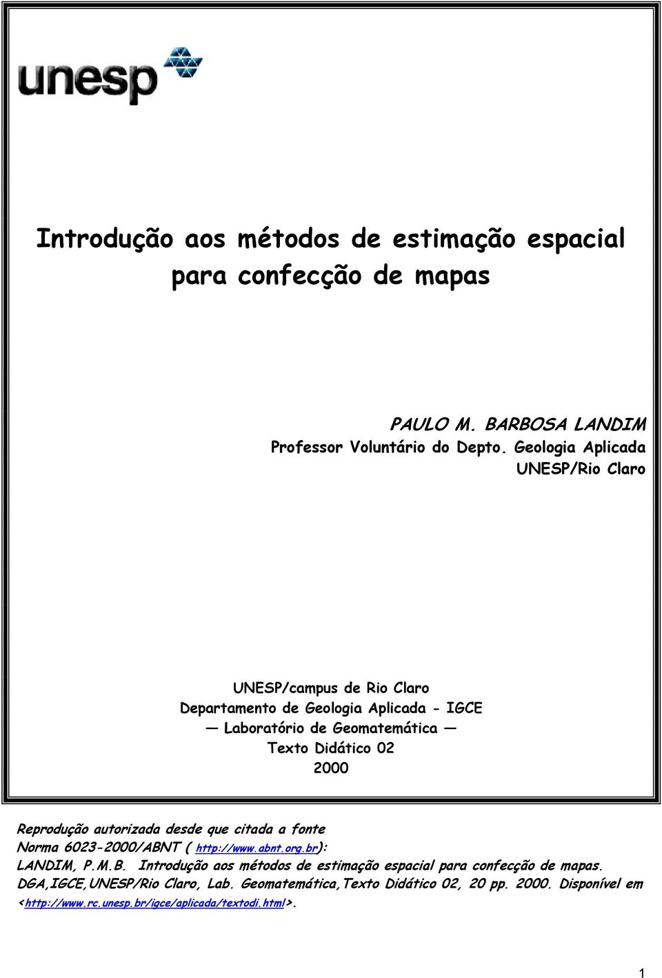 2000 Reprodução autorizada desde que citada a fonte Norma 6023-2000/ABNT ( http://www.abnt.org.br): LANDIM, P.M.B. Introdução aos métodos de estimação espacial para confecção de mapas.