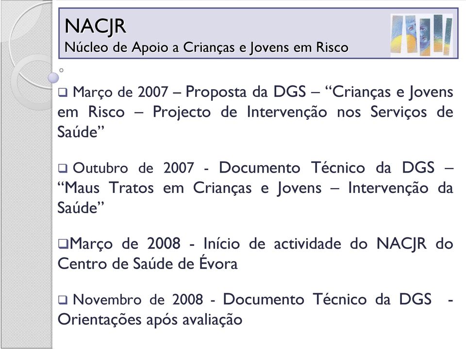 Jovens Intervenção da Saúde Março de 2008 - Início de actividade do NACJR do Centro de