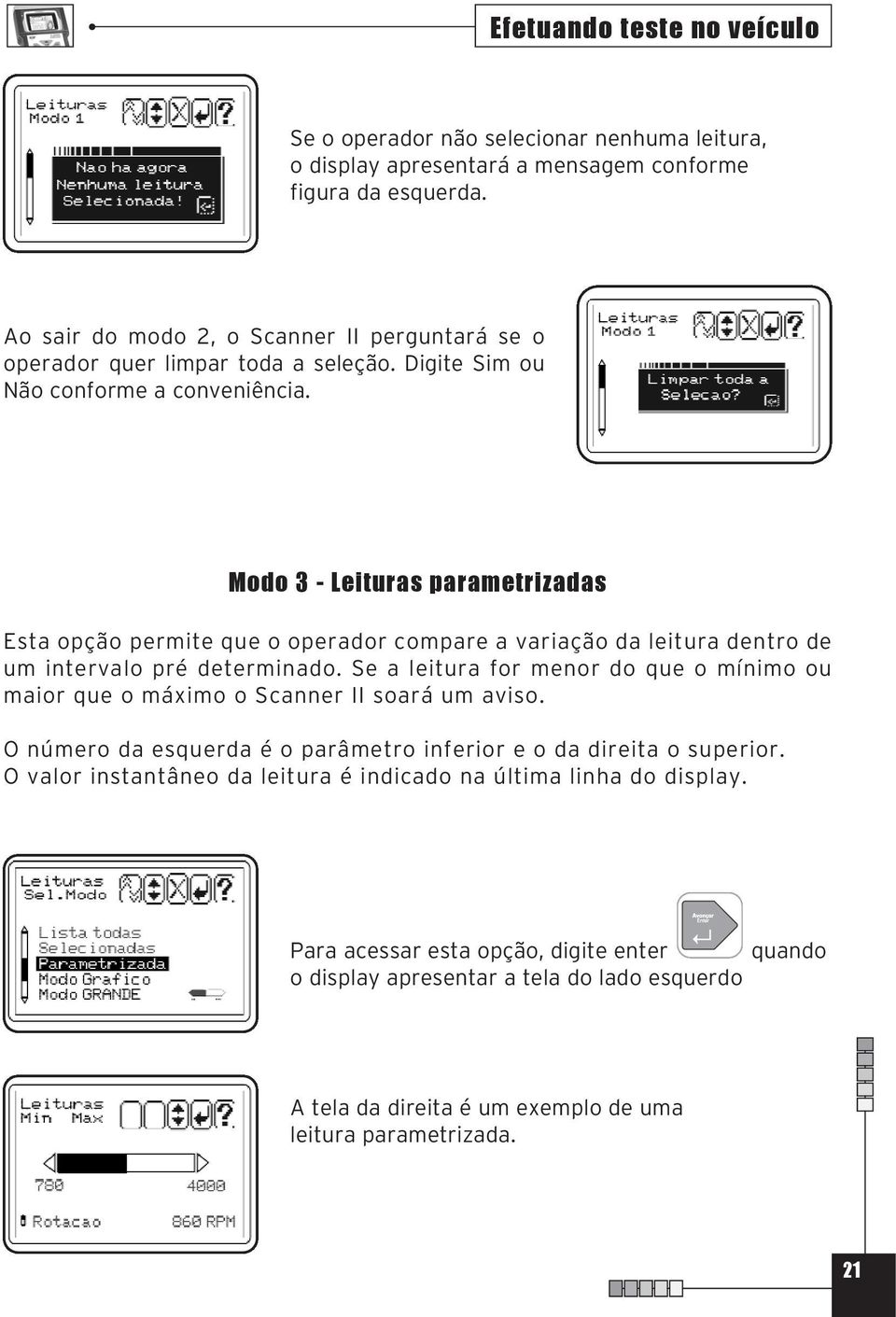 Modo 3 - Leituras parametrizadas Esta opção permite que o operador compare a variação da leitura dentro de um intervalo pré determinado.