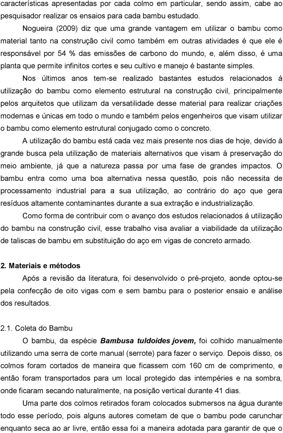 mundo, e, além disso, é uma planta que permite infinitos cortes e seu cultivo e manejo é bastante simples.