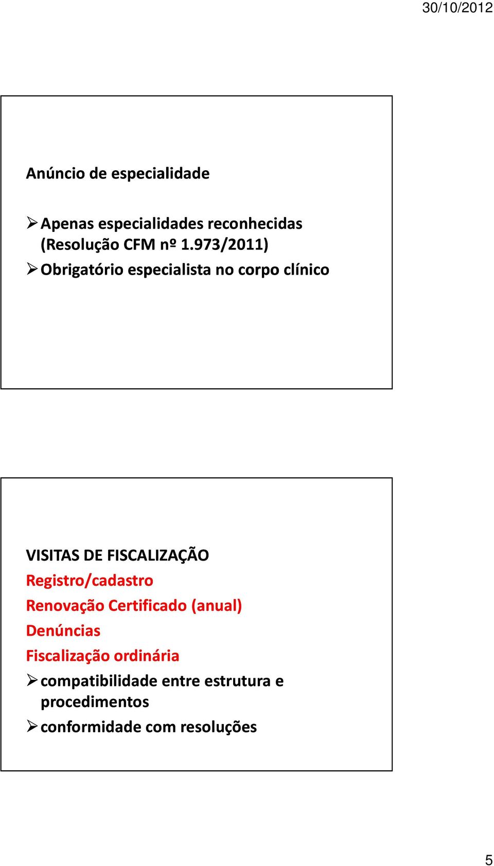 Registro/cadastro Renovação Certificado(anual) Denúncias