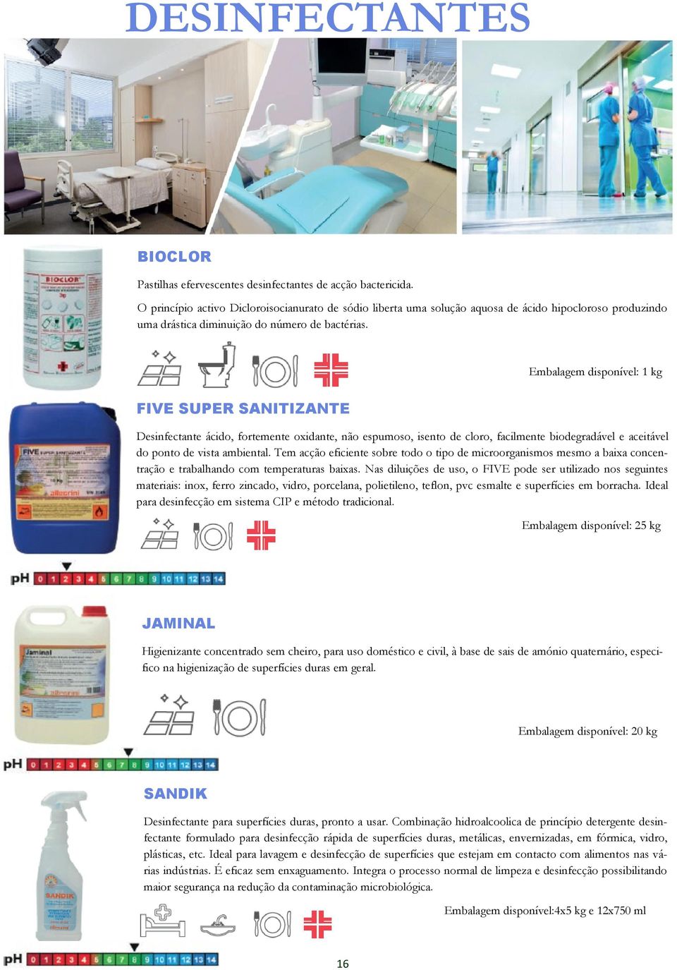 Embalagem disponível: 1 kg FIVE SUPER SANITIZANTE Desinfectante ácido, fortemente oxidante, não espumoso, isento de cloro, facilmente biodegradável e aceitável do ponto de vista ambiental.