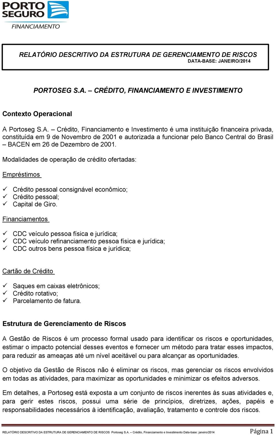 Modalidades de operação de crédito ofertadas: Empréstimos Crédito pessoal consignável econômico; Crédito pessoal; Capital de Giro.