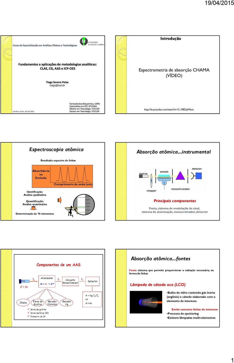 Farmacêutico-Bioquímico, UEPG Especialista em SST, OIT/ONU Mestre em Toxicologia, FCF/USP Doutor em Toxicologia, FCF/USP http://br.youtube.com/watch?