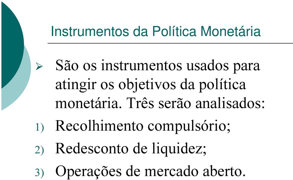 Três serão analisados: 1) Recolhimento compulsório; 2)