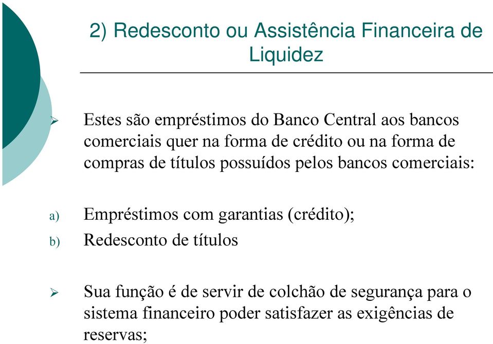 bancos comerciais: a) Empréstimos com garantias (crédito); b) Redesconto de títulos Sua função é