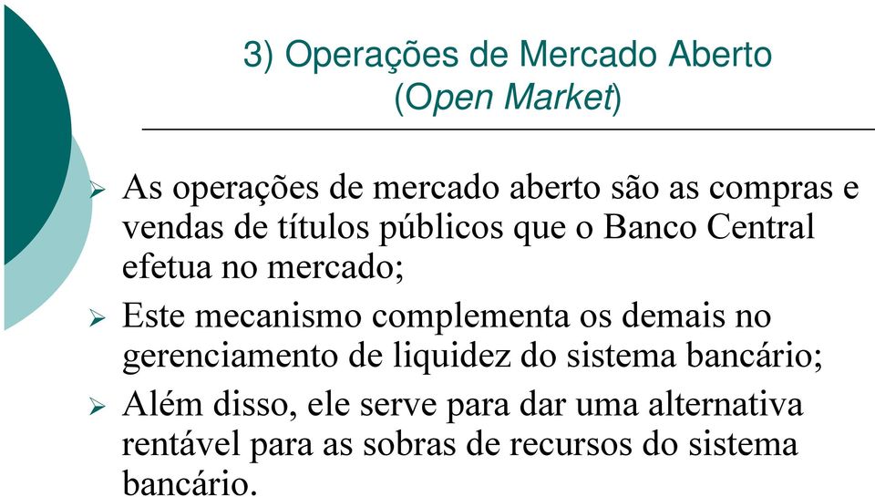 mecanismo complementa os demais no gerenciamento de liquidez do sistema bancário; Além