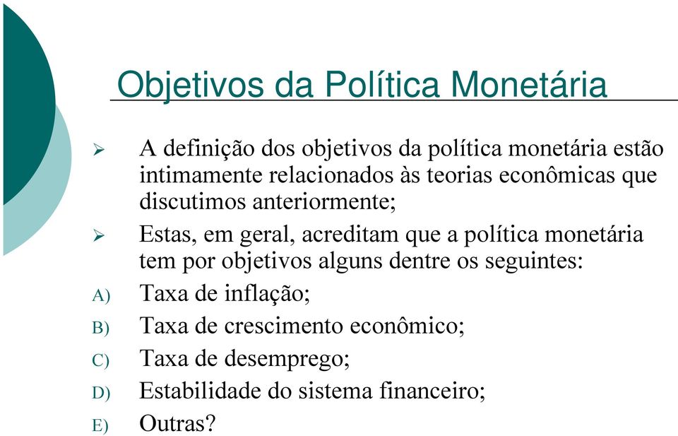 acreditam que a política monetária tem por objetivos alguns dentre os seguintes: A) Taxa de