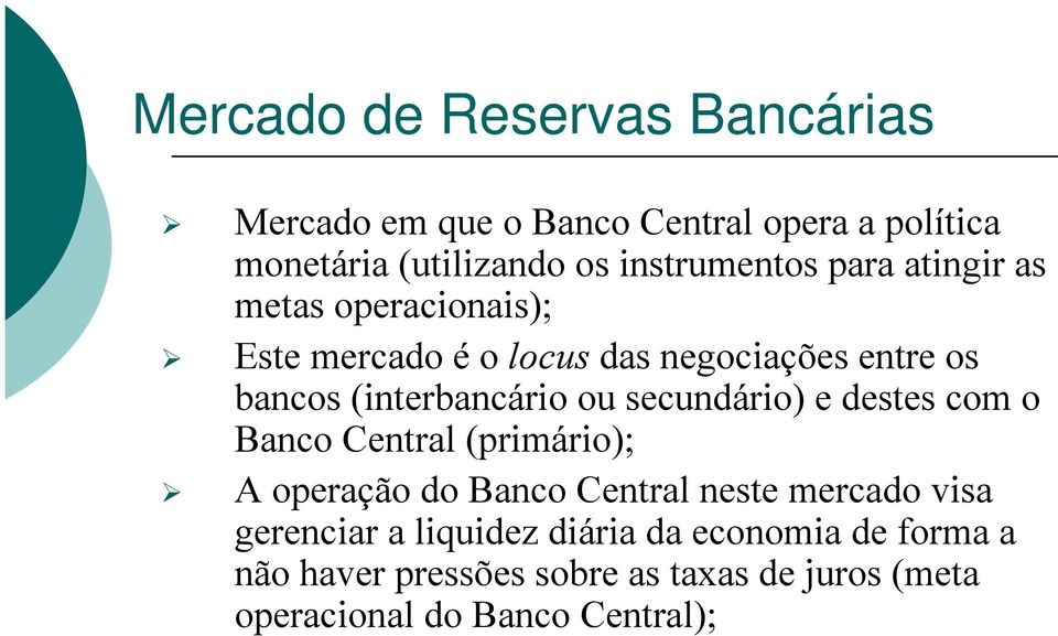 (interbancário ou secundário) e destes com o Banco Central (primário); A operação do Banco Central neste mercado