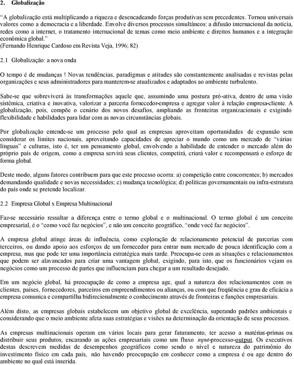 global. (Fernando Henrique Cardoso em Revista Veja, 1996; 82) 2.1 Globalização: a nova onda O tempo é de mudanças!