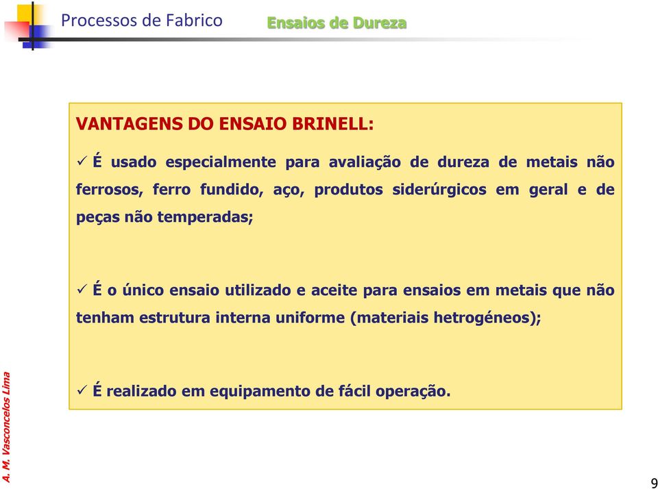 temperadas; É o único ensaio utilizado e aceite para ensaios em metais que não tenham