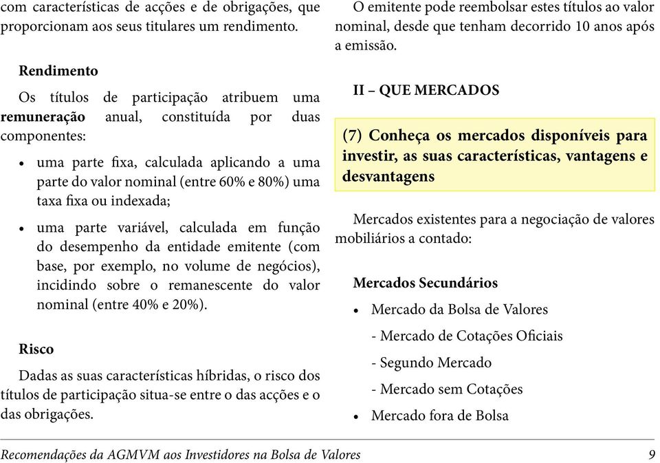 fixa ou indexada; uma parte variável, calculada em função do desempenho da entidade emitente (com base, por exemplo, no volume de negócios), incidindo sobre o remanescente do valor nominal (entre 40%