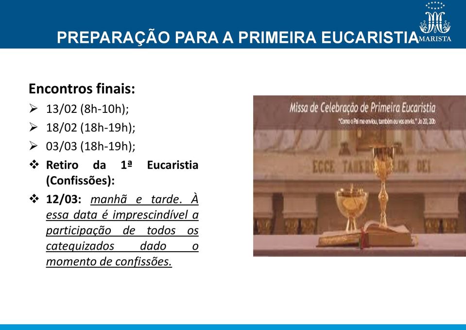 Eucaristia (Confissões): 12/03: manhã e tarde.