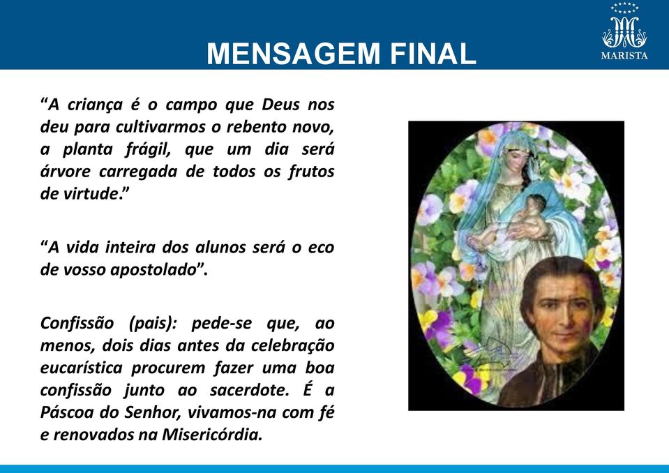 MENSAGEM FINAL A vida inteira dos alunos será o eco de vosso apostolado.