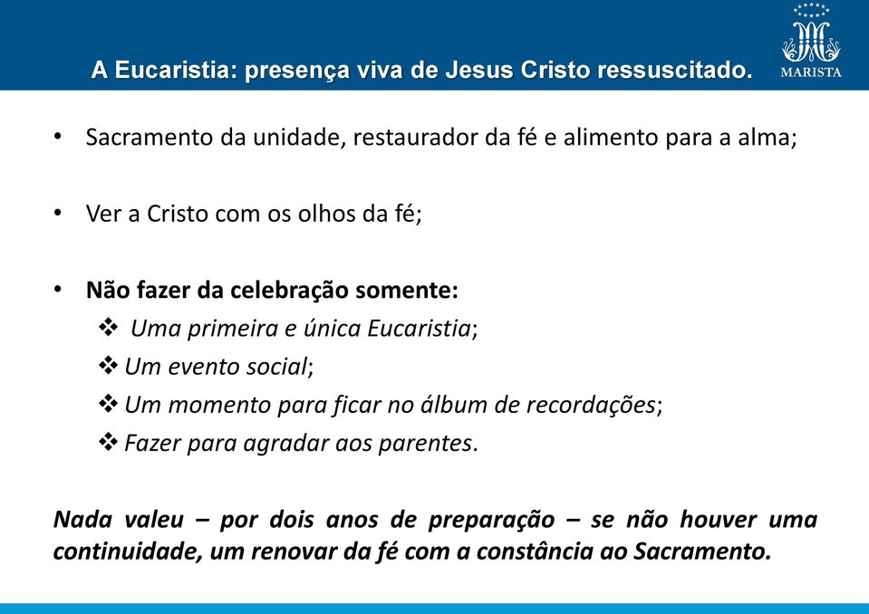 da celebração somente: Uma primeira e única Eucaristia; Um evento social; Um momento para ficar no álbum de