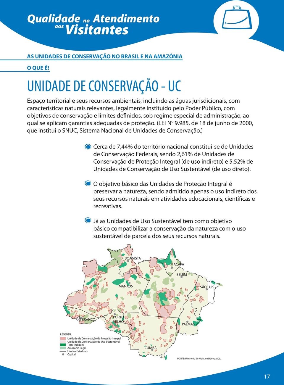 objetivos de conservação e limites definidos, sob regime especial de administração, ao qual se aplicam garantias adequadas de proteção. (LEI N 9.