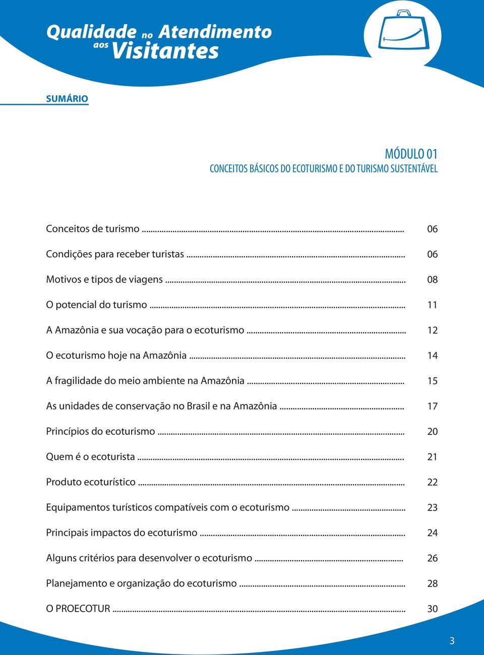 .. As unidades de conservação Brasil e na Amazônia... Princípios do ecoturismo... Quem é o ecoturista... Produto ecoturístico.