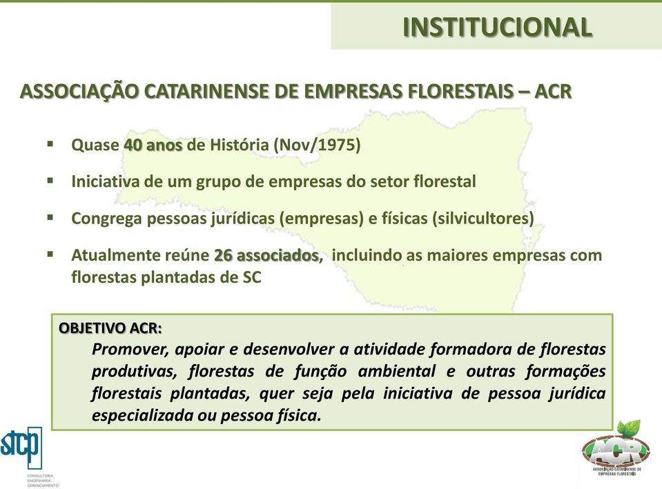 empresas com florestas plantadas de SC OBJETIVO ACR: Promover, apoiar e desenvolver a atividade formadora de florestas produtivas,