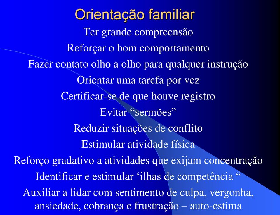 conflito Estimular atividade física Reforço gradativo a atividades que exijam concentração Identificar e