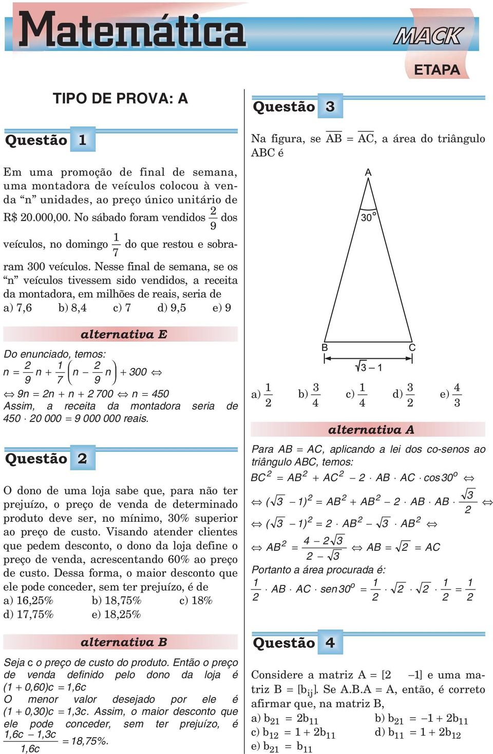 Nesse final de semana, se os n veículos tivessem sido vendidos, a receita da montadora, em milhões de reais, seria de a) 7,6 b) 8, c) 7 d) 9,5 e) 9 Do enunciado, temos: n = 9 + 7 n 9 n n + 00 9n = n