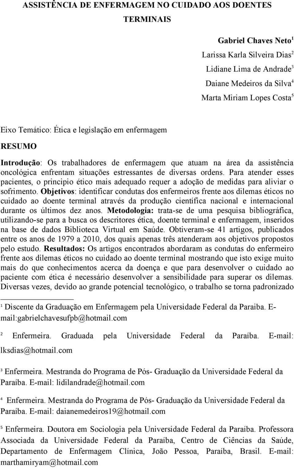 Para atender esses pacientes, o principio ético mais adequado requer a adoção de medidas para aliviar o sofrimento.