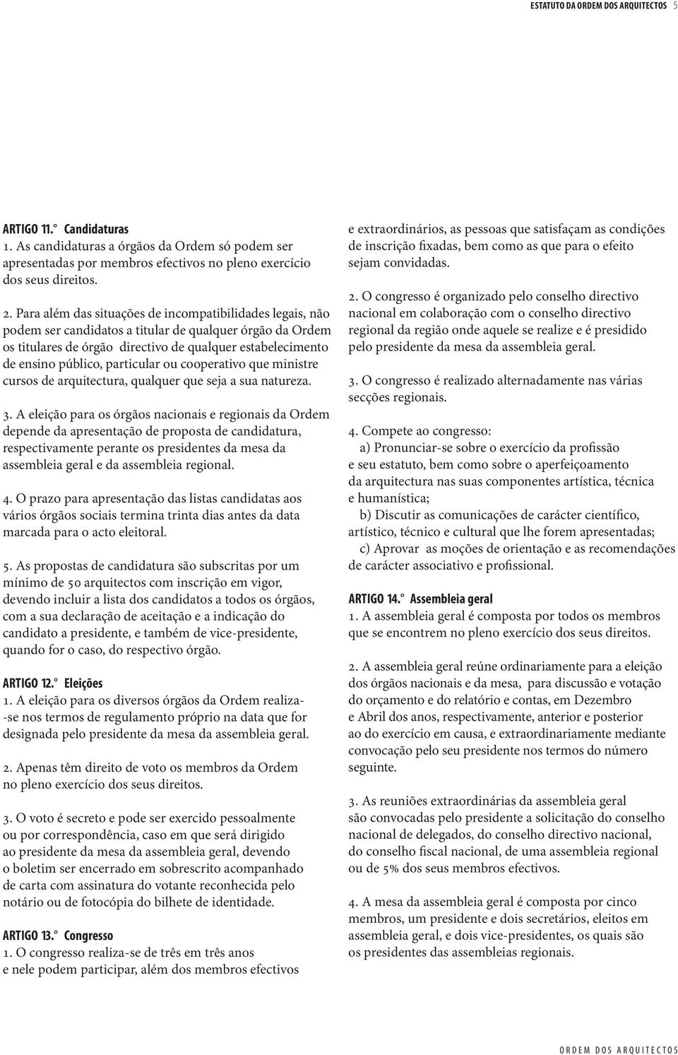 particular ou cooperativo que ministre cursos de arquitectura, qualquer que seja a sua natureza. 3.