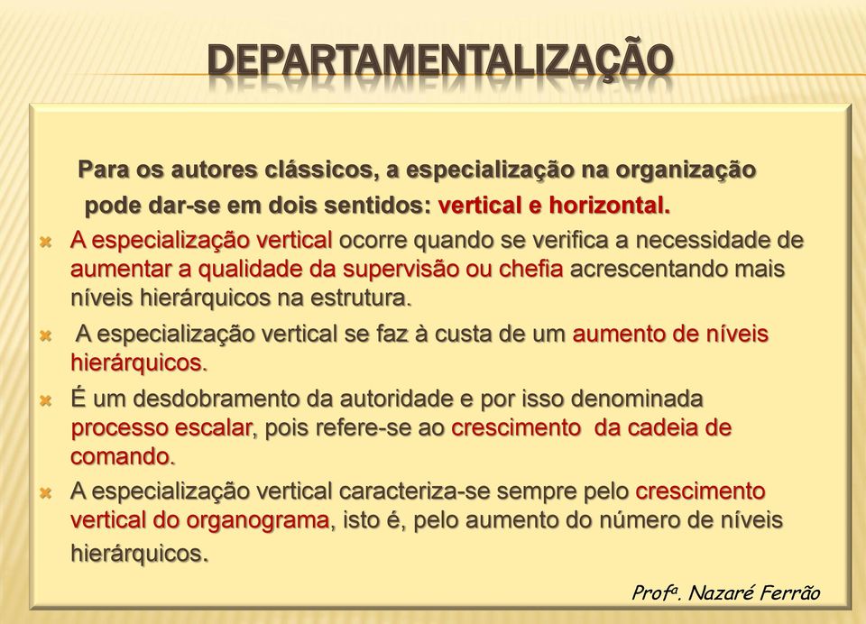 estrutura. A especialização vertical se faz à custa de um aumento de níveis hierárquicos.