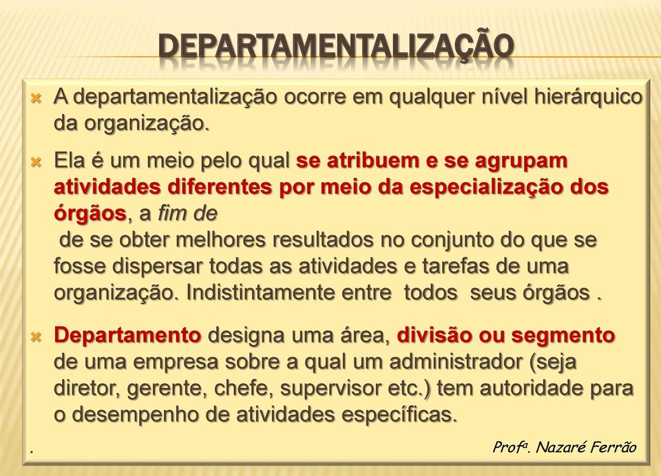 resultados no conjunto do que se fosse dispersar todas as atividades e tarefas de uma organização. Indistintamente entre todos seus órgãos.