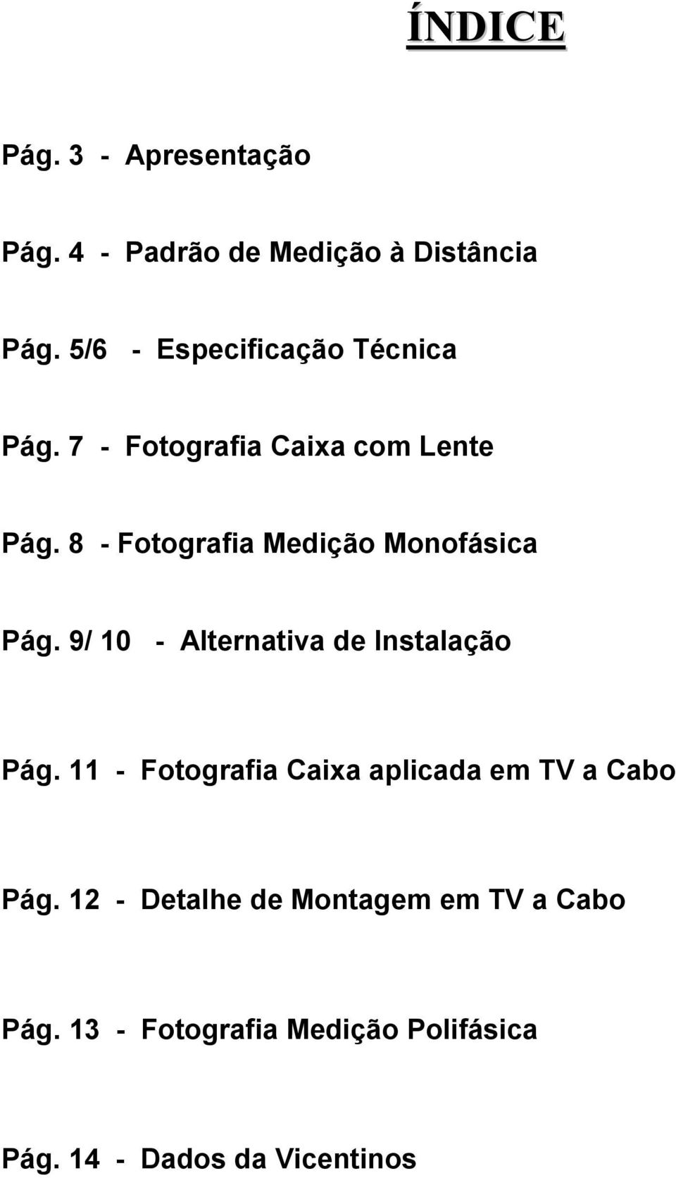 8 - Fotografia Medição Monofásica Pág. 9/ 10 - Alternativa de Instalação Pág.