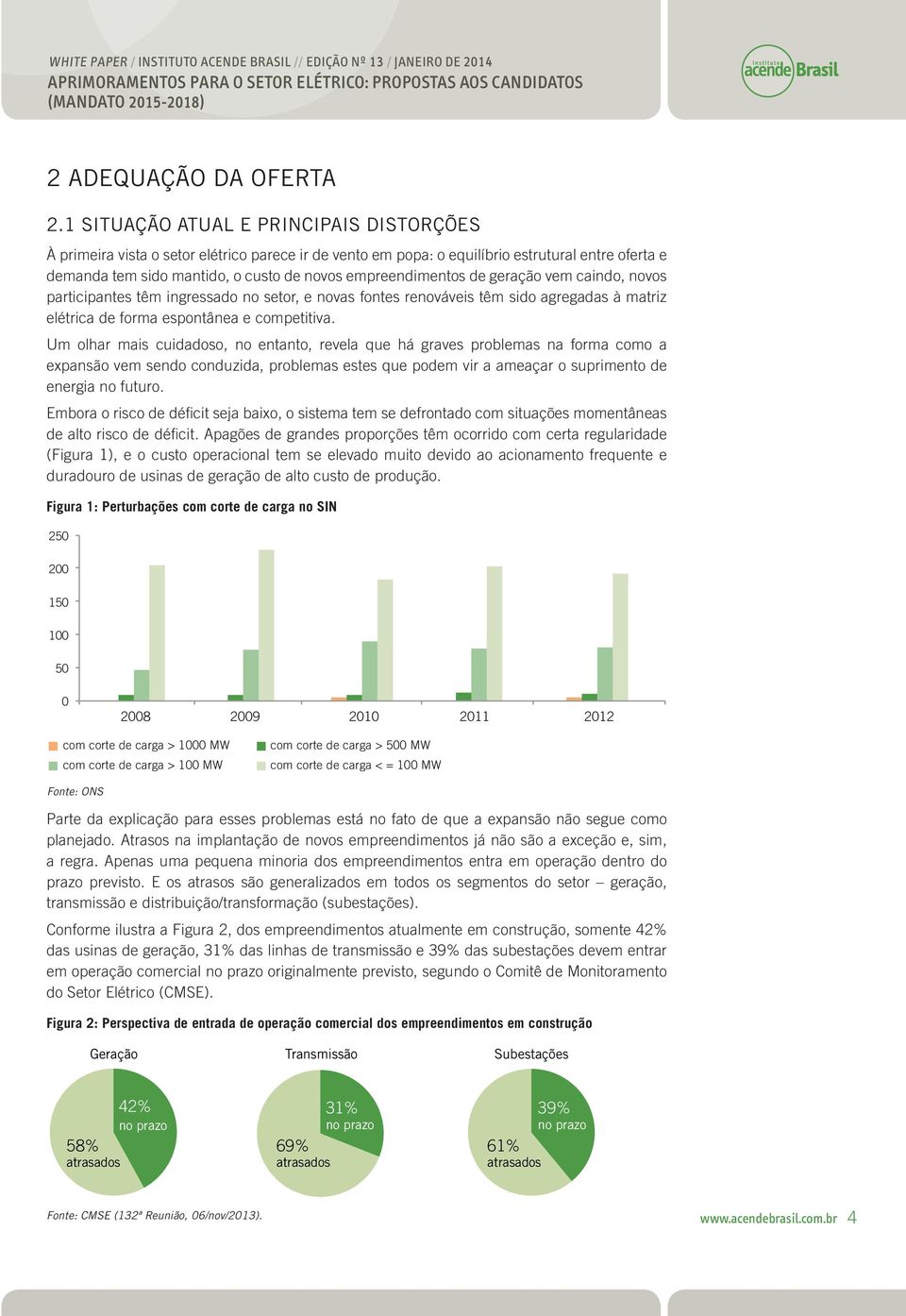 empreendimentos de geração vem caindo, novos participantes têm ingressado no setor, e novas fontes renováveis têm sido agregadas à matriz elétrica de forma espontânea e competitiva.