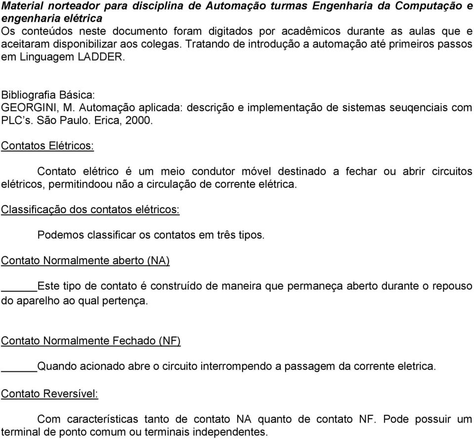 Automação aplicada: descrição e implementação de sistemas seuqenciais com PLC s. São Paulo. Erica, 2000.