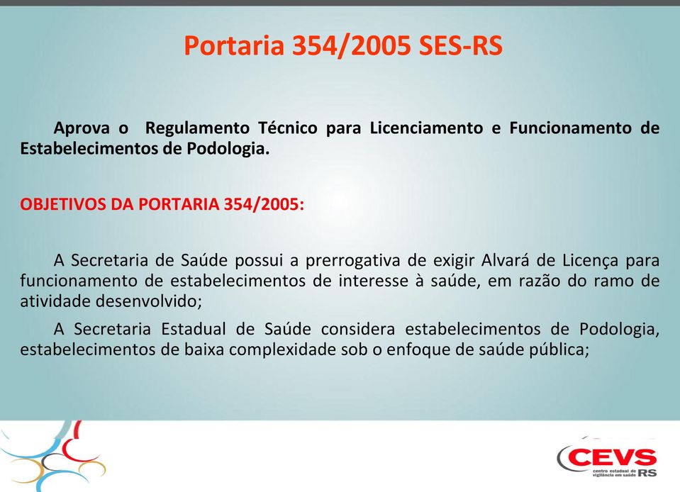 OBJETIVOS DA PORTARIA 354/2005: A Secretaria de Saúde possui a prerrogativa de exigir Alvará de Licença para