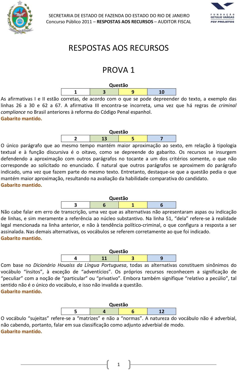 2 13 5 7 O único parágrafo que ao mesmo tempo mantém maior aproximação ao sexto, em relação à tipologia textual e à função discursiva é o oitavo, como se depreende do gabarito.