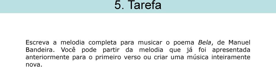 Você pode partir da melodia que já foi apresentada