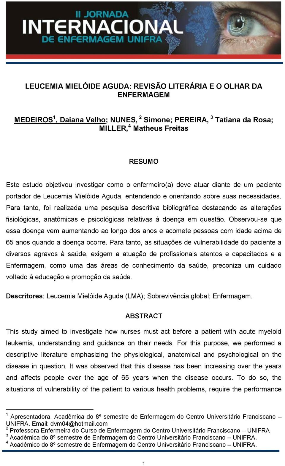 Para tanto, foi realizada uma pesquisa descritiva bibliográfica destacando as alterações fisiológicas, anatômicas e psicológicas relativas à doença em questão.