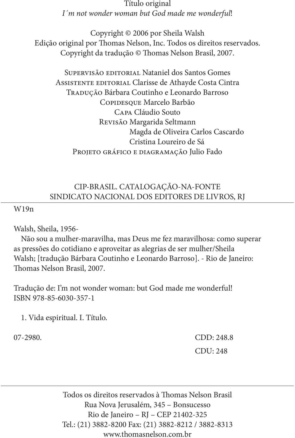 Supervisão editorial Nataniel dos Santos Gomes Assistente editorial Clarisse de Athayde Costa Cintra Tradução Bárbara Coutinho e Leonardo Barroso Copidesque Marcelo Barbão Capa Cláudio Souto Revisão