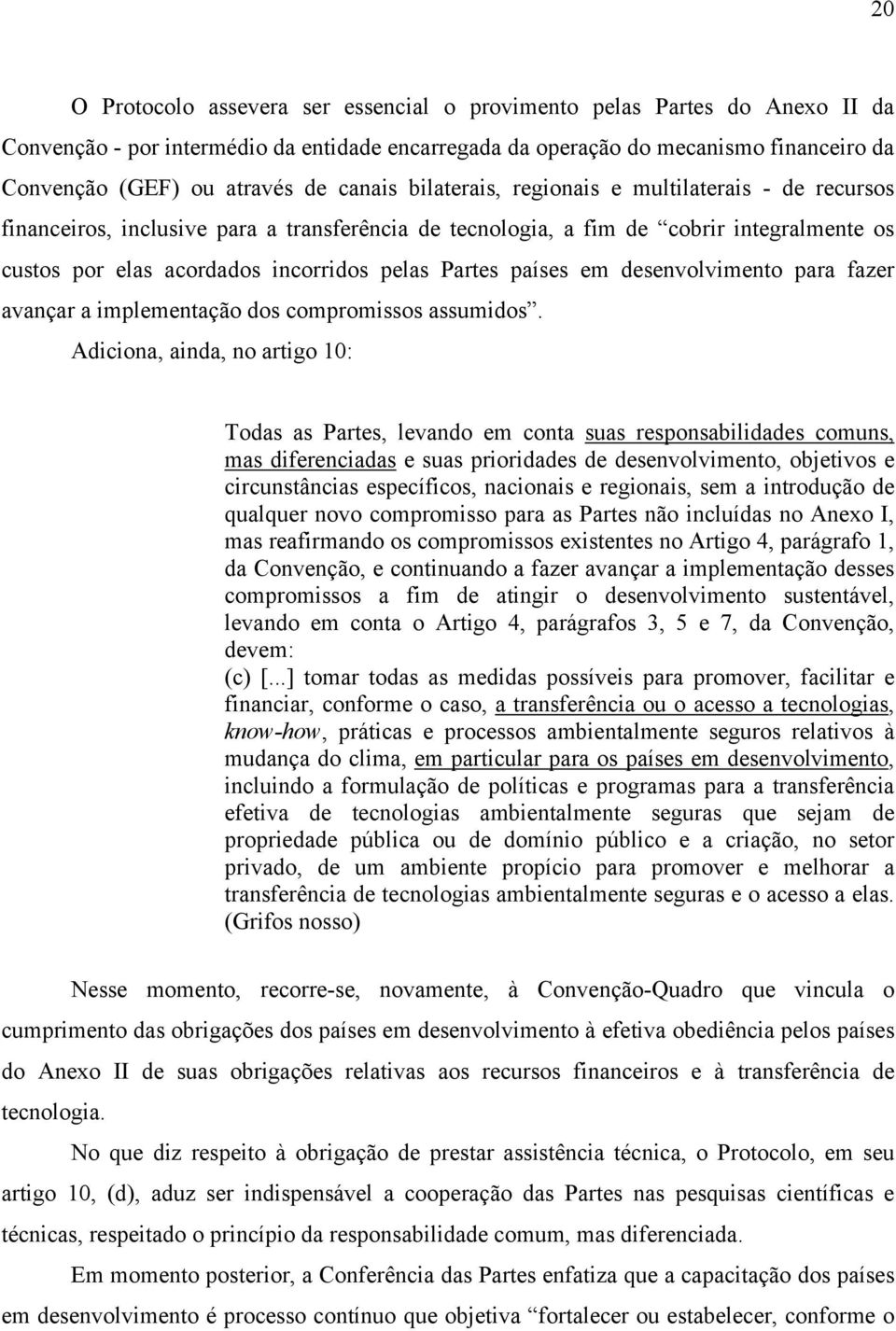 Partes países em desenvolvimento para fazer avançar a implementação dos compromissos assumidos.