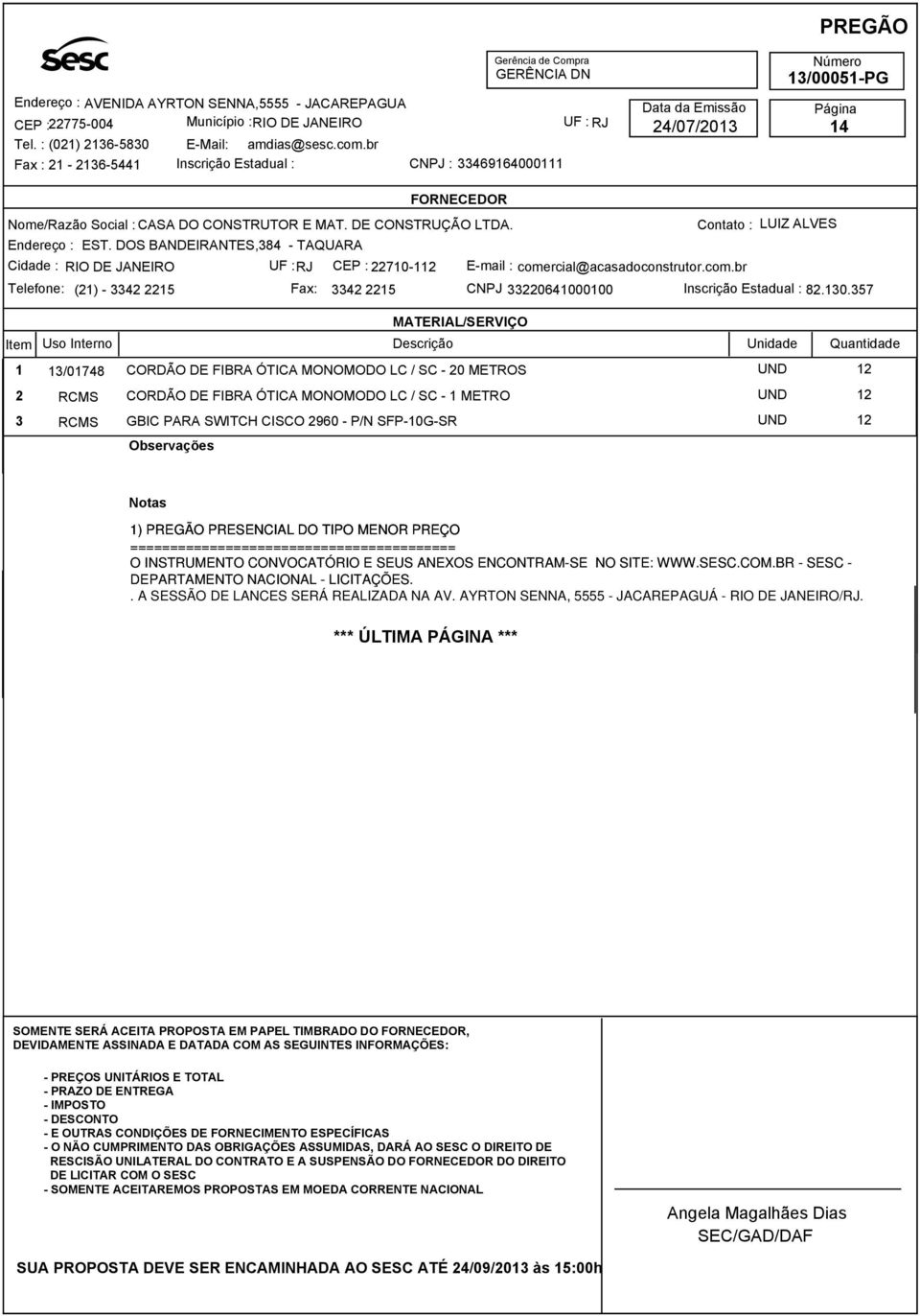 DOS BANDEIRANTES,384 - TAQUARA Cidade : RIO DE JANEIRO UF :RJ CEP : 22710-112