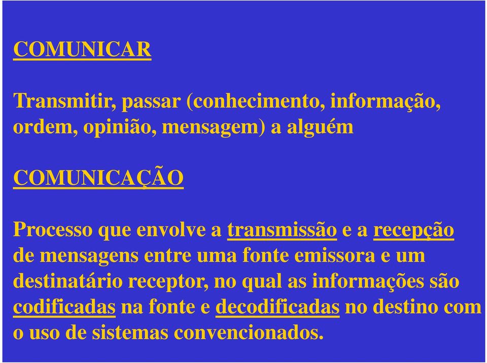 entre uma fonte emissora e um destinatário receptor, no qual as informações são