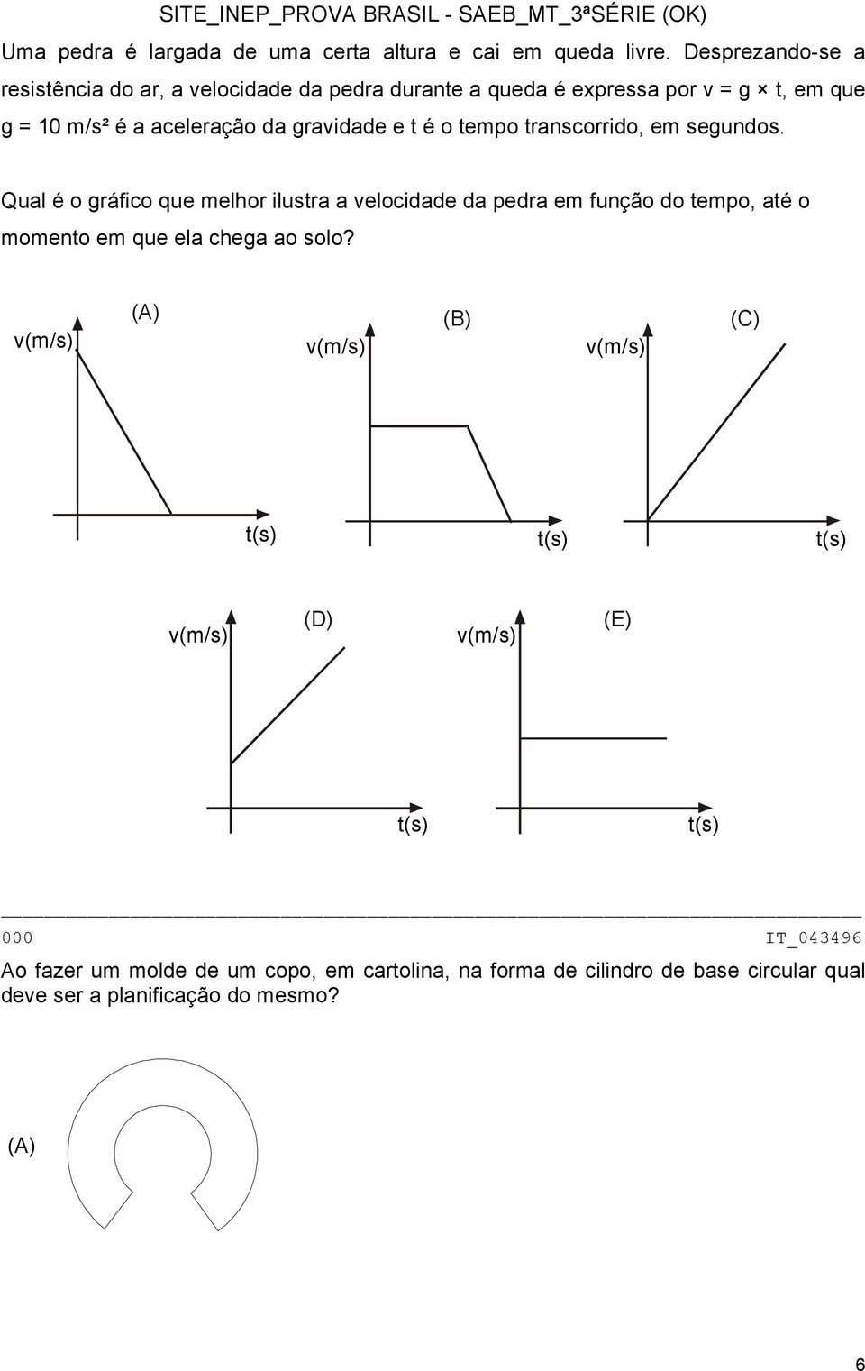 aceleração da gravidade e t é o tempo transcorrido, em segundos.