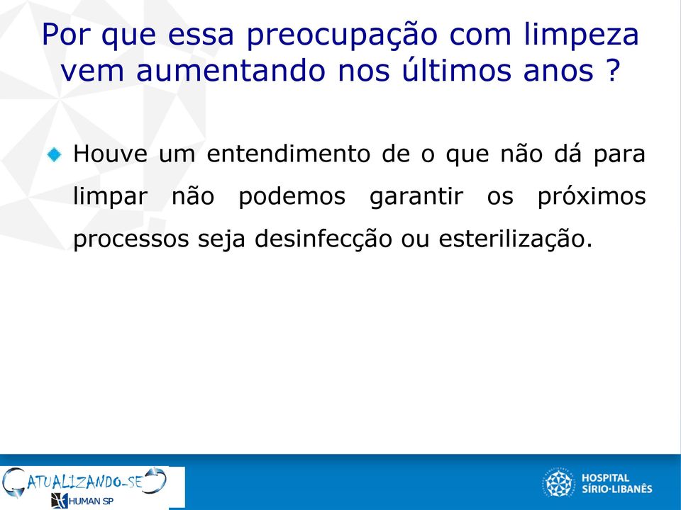 Houve um entendimento de o que não dá para limpar