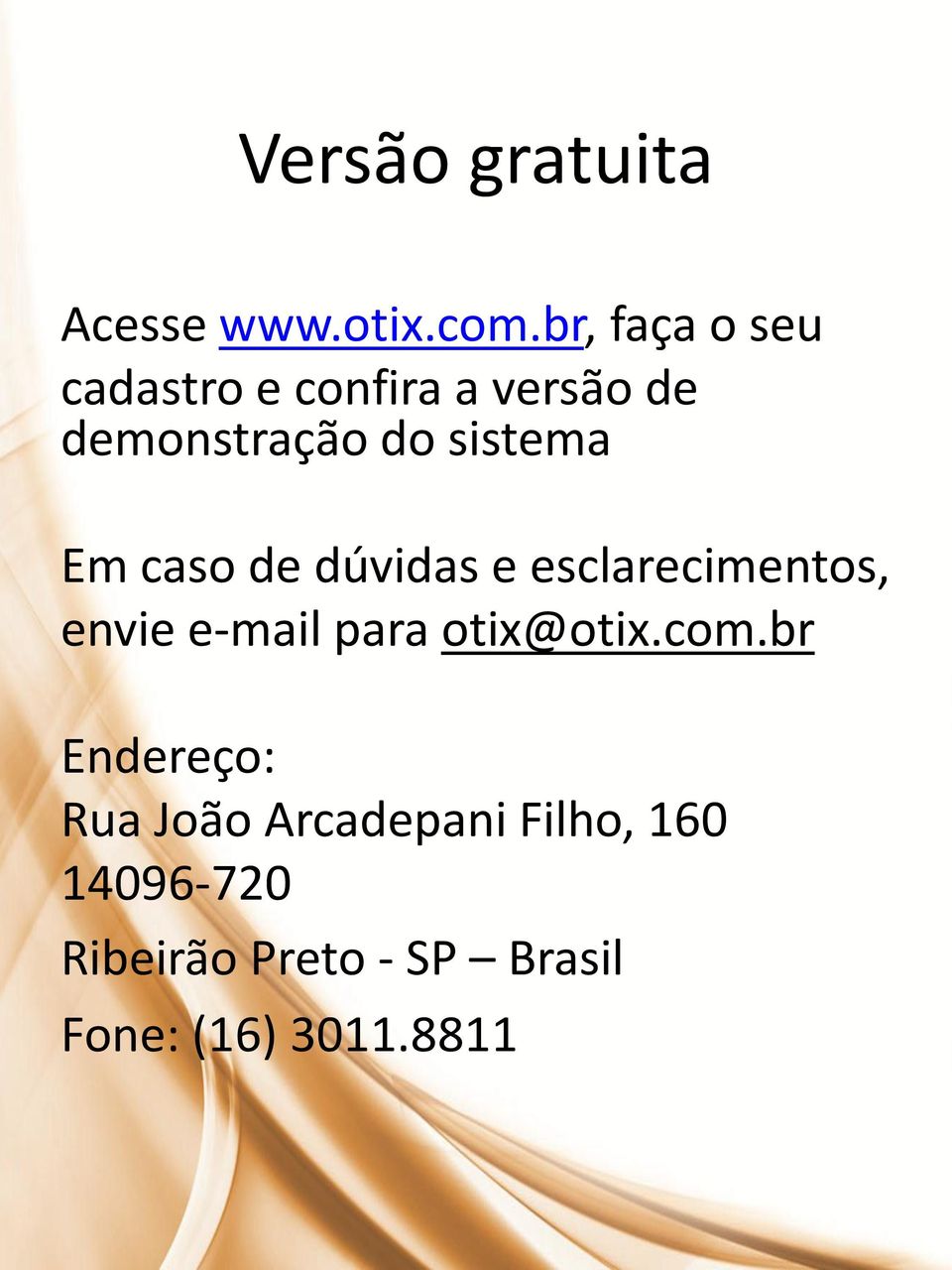 Em caso de dúvidas e esclarecimentos, envie e-mail para otix@otix.com.