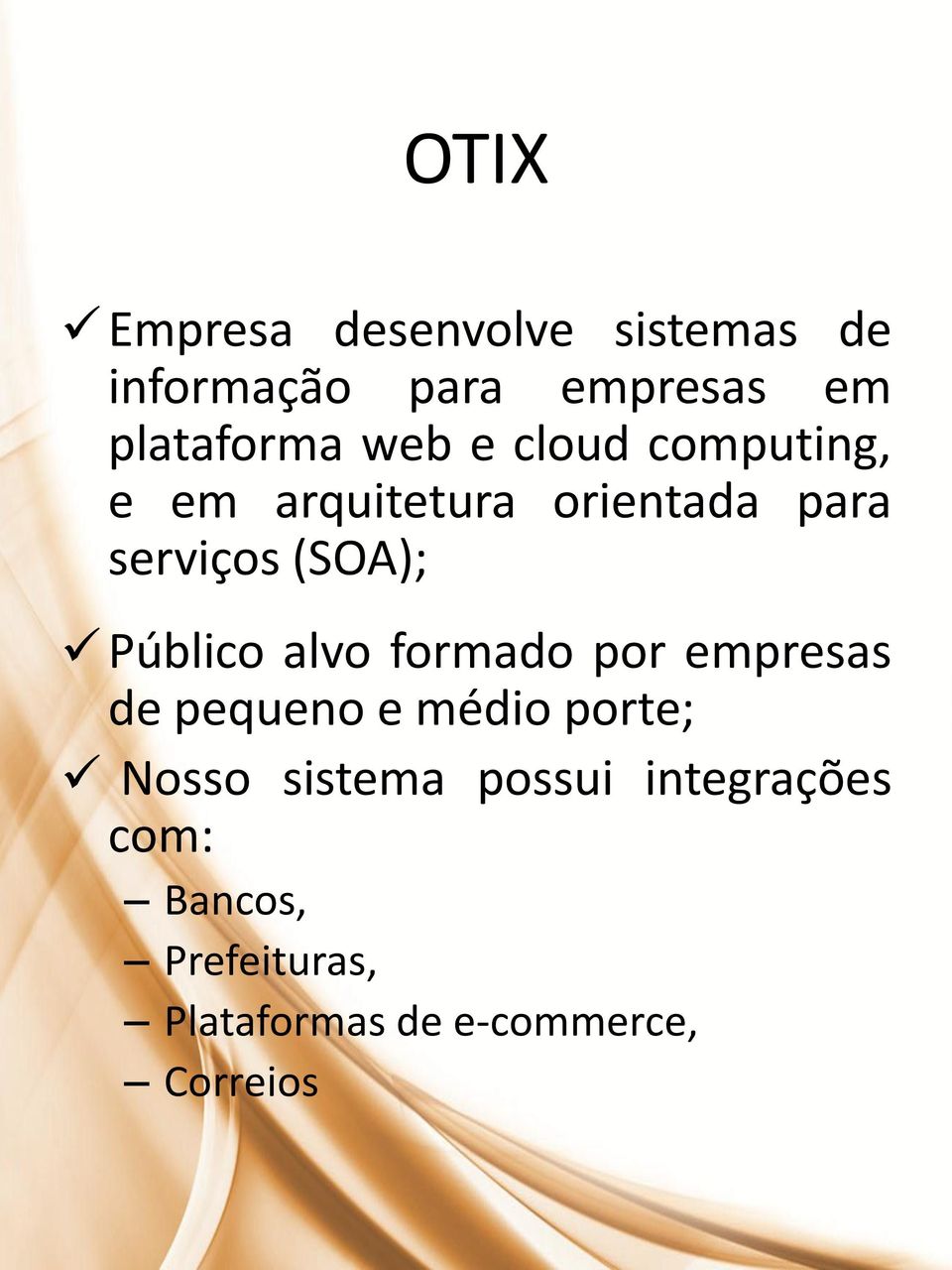 Público alvo formado por empresas de pequeno e médio porte; Nosso sistema