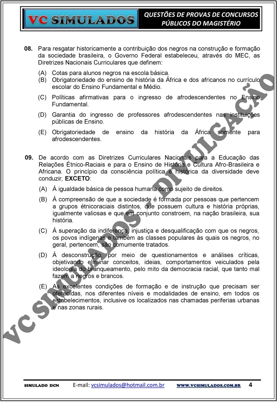 (C) Políticas afirmativas para o ingresso de afrodescendentes no Ensino Fundamental. (D) Garantia do ingresso de professores afrodescendentes nas instituições públicas de Ensino.