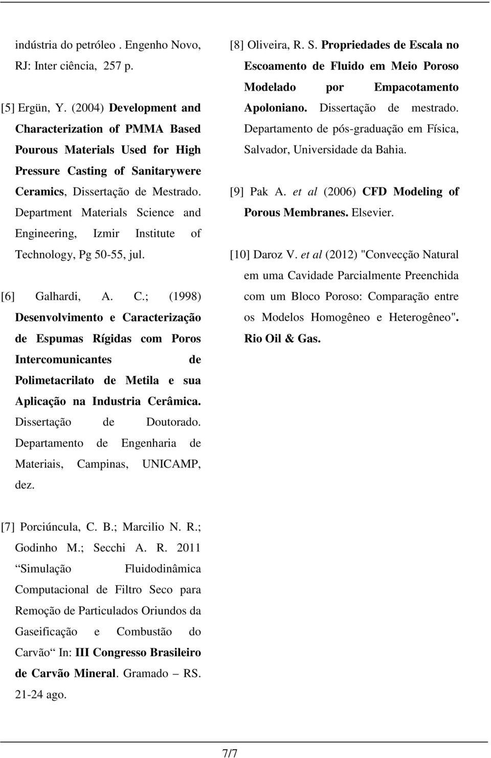 Department Materials Science and Engineering, Izmir Institute of Technology, Pg 50-55, jul. [6] Galhardi, A. C.