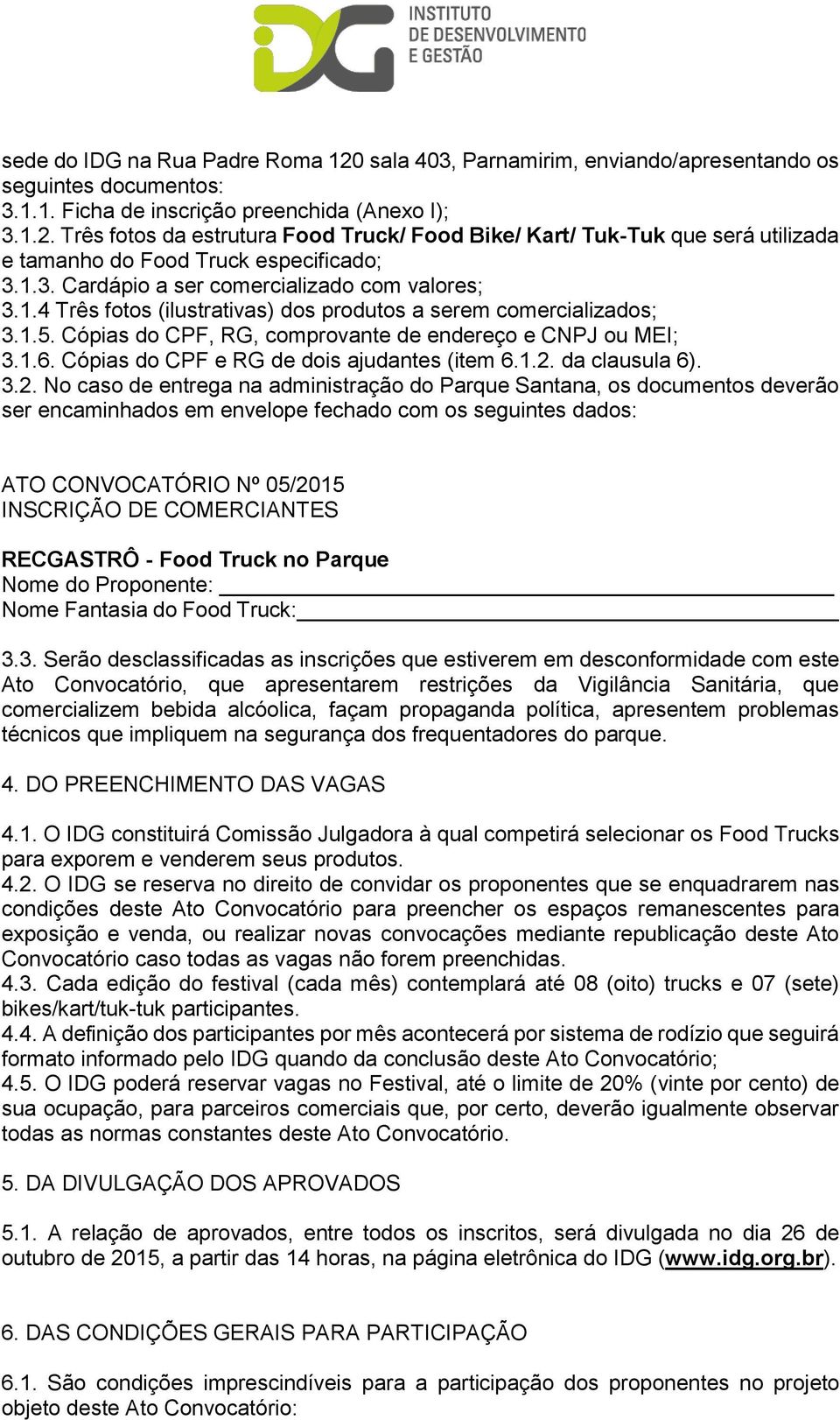 Cópias do CPF e RG de dois ajudantes (item 6.1.2.